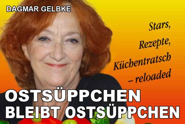 Kabarett: Dagmar Gelbke: Ostsüppchen bleibt Ostsüppchen