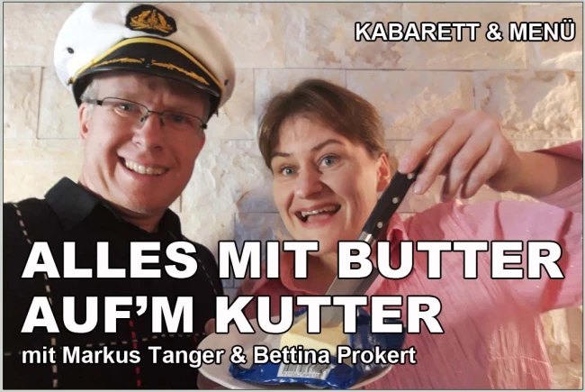 VorschauBild - KABARETT &amp; KULINARISCHES: Alles mit Butter auf´m Kutter